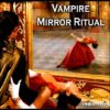 Vampire Mirror Ritual, Become Magic Vampire Person, Dracula Oracle Spell Instruction Teaching, Transylvania Magick Transformation