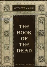 Book of the Dead, Magic Esoteric Necromancy Witchcraft Grimoire, Magick Occult Secret Societies, Forbidden Knowledge
